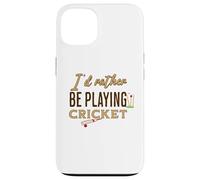 Funny I'D Rather be Playing Cricket Player Team Carcasa para iPhone 13