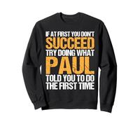 Funny If At First You Don't Succeed Try Doing What PAUL Sudadera