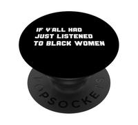 Funny If Y'all Had Just Listened To Black Women Cita PopSockets PopGrip Adhesivo