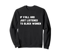 Funny If Y'all Had Just Listened To Black Women Cita Sudadera