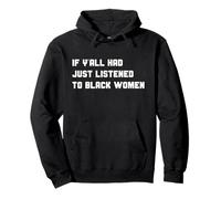 Funny If Y'all Had Just Listened To Black Women Cita Sudadera con Capucha
