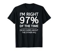 Funny I'm Right 97% of The Time - Camiseta sarcástica para hombre. Camiseta
