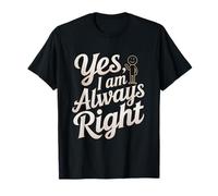 Funny I''m Right Quote Always Right Yes I Am Always Right Camiseta