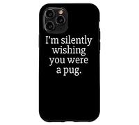 Funny I'm Silently Wishing You were A Pug - Pug Owner & Fan Carcasa para iPhone 11 Pro
