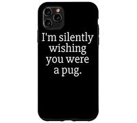 Funny I'm Silently Wishing You were A Pug - Pug Owner & Fan Carcasa para iPhone 11 Pro MAX