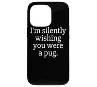 Funny I'm Silently Wishing You were A Pug - Pug Owner & Fan Carcasa para iPhone 13 Pro