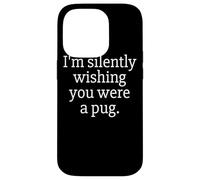 Funny I'm Silently Wishing You were A Pug - Pug Owner & Fan Carcasa para iPhone 14 Pro