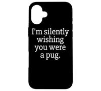 Funny I'm Silently Wishing You were A Pug - Pug Owner & Fan Carcasa para iPhone 16 Plus