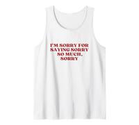 Funny I'm Sorry For Saying Sorry So Much Sorry Y2k Trendy Camiseta sin Mangas