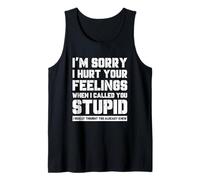 Funny I'm Sory I Hurt Your Feelings When I Called You Stupid Camiseta sin Mangas