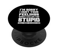 Funny I'm Sory I Hurt Your Feelings When I Called You Stupid PopSockets PopGrip Adhesivo