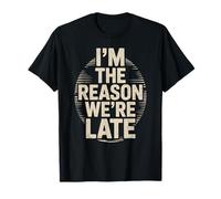 Funny Im The Reason We Are Late Saying Broma Mujeres Hombres Humor Camiseta