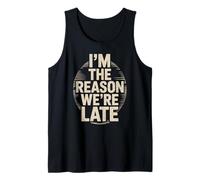 Funny Im The Reason We Are Late Saying Broma Mujeres Hombres Humor Camiseta sin Mangas