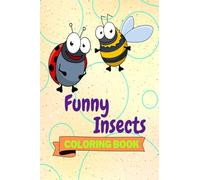 Funny Insects Coloring Book: Adorable Insects Coloring Book | Cute Insects Coloring Pages for Kids |25 Incredibly Cute and Lovable Insects