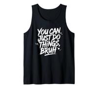 Funny Inspirational You Can Just Do Things Bruh Camiseta sin Mangas