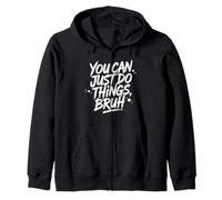 Funny Inspirational You Can Just Do Things Bruh Sudadera con Capucha