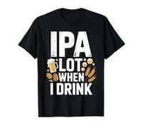 Funny IPA When I Drink Funny Beer Lover Humor Camiseta