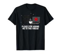 Funny IT Support Please Stop Adding Me To This Thread Camiseta