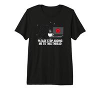 Funny IT Support Please Stop Adding Me To This Thread Camiseta Premium