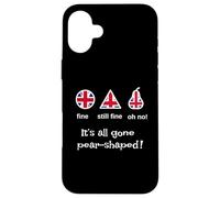 Funny It's Gone All - Frase británica tonta en Forma de Pera Carcasa para iPhone 16 Plus