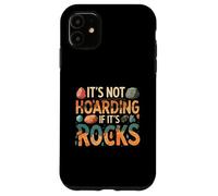 Funny It's Not Hoarding If It's Rocks Geology Collector Carcasa para iPhone 11