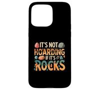 Funny It's Not Hoarding If It's Rocks Geology Collector Carcasa para iPhone 15 Pro Max