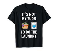 Funny It's Not My Turn To Do The Laundry Hombres Mujeres Estudiantes Camiseta