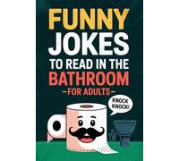 Funny Jokes To Read in the Bathroom For Adults: Funny Bathroom Jokes Book For Adults & Older Teens for a Laugh Every Time Nature Calls