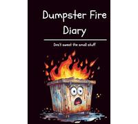Funny Journal For Adults: Dumpster Fire Diary | Blank Pages, Doodle Space and Guided Prompts | Humorous Gift for Adults Who've Had Enough | 6" X 9": Don't Sweat The Small Stuff