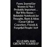 Funny Journal for Women & Men | Probably Important… But Who Knows - Relatable Notebook for Thoughts, Rants & Ideas | Great Gift for Coworkers, Friends & Forgetful People | 6x9