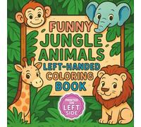 Funny Jungle Animals Left-Handed Coloring Book: Over 30 Cute and Silly Jungle Animal Scenes for Toddlers and Kids Ages 3-7 | Left-Hand Print Layout for Comfortable Coloring with Little Hands