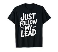 Funny Just Follow My Lead Cita audaz Motivacional Diciendo Broma Camiseta