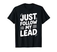 Funny Just Follow My Lead Cita audaz Motivacional Diciendo Broma Camiseta