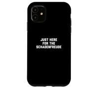 Funny Just Here for The Schadenfreude German Saying Joke Carcasa para iPhone 11