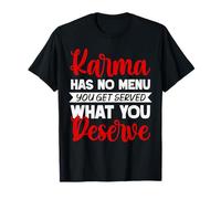Funny Karma no Tiene menú, obtienes lo Que mereces Humor Camiseta