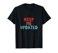 Funny Keep Me Updated Mensajes de Texto Divertidos Citas Divertidas de Humor Camiseta