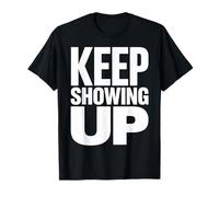 Funny Keep Showing Up Motivational Quote Minimal Style Camiseta