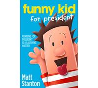 Funny Kid For President: A Middle School Comedy Featuring Poop Scandals and Stalker Ducks: Book 1