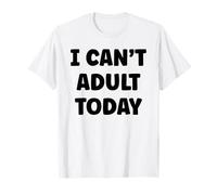 Funny Lazy Humor Quote I Can’t Adult Today Camiseta
