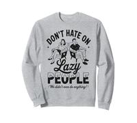 Funny Lazy People Don't Hate We Did Nothing Retro Humor Perezoso Sudadera