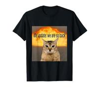 Funny Life Update We Are So Back Cat Meme Sarcastic Humor Camiseta