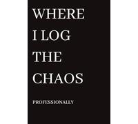 Funny Lined Notebook - "Where I log the chaos professionally": 6" × 9" (15.24 × 22.86 cm) Lined Funny Work Notebook, 100 Page Office Gag Gift For ... & Coworker White Elephant Gift Idea
