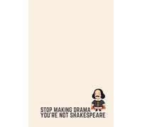 Funny Literature Notebook - Lined Journal 120 Pages - Quote 'STOP MAKING DRAMA, YOU’RE NOT SHAKESPEARE' - Cute Shakespeare Illustration - Sarcastic ... Kids - Notes, Journaling & Literary Humor