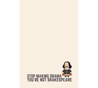 Funny Literature Notebook - Lined Journal 200 Pages - Quote 'STOP MAKING DRAMA, YOU’RE NOT SHAKESPEARE' - Cute Shakespeare Illustration - Sarcastic ... Kids - Notes, Journaling & Literary Humor