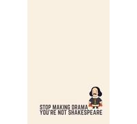 Funny Literature Notebook - Lined Journal 80 Pages - Quote 'STOP MAKING DRAMA, YOU’RE NOT SHAKESPEARE' - Cute Shakespeare Illustration - Sarcastic ... Kids - Notes, Journaling & Literary Humor