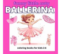 Funny Little Cuty Ballerina Coloring Book for Kids: Cute and Easy Ballet Coloring Pages for Girls | Adorable Dancing Characters for Relaxing Creative Fun