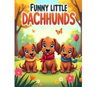 Funny Little Dachshunds: Cute Wiener Dog Coloring Book for Kids Ages 4-8 | Fun Puppy Adventures and Easy Coloring Pages