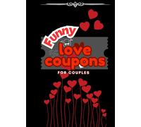 Funny Love Coupons for Him or Her: Couples Romantic Love Vouchers for Valentines Day and more!