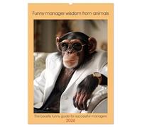 Funny manager wisdom from animals (Wall Calendar 2026 DIN A2 portrait), CALVENDO 12 Month Wall Calendar: The beastly funny guide for successful managers