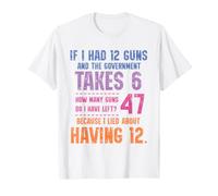 Funny Math Amendment If I Had 12 Guns Government Takes 6 Camiseta